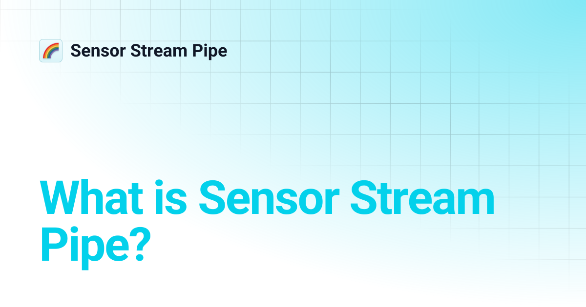 What is Sensor Stream Pipe? | Sensor Stream Pipe