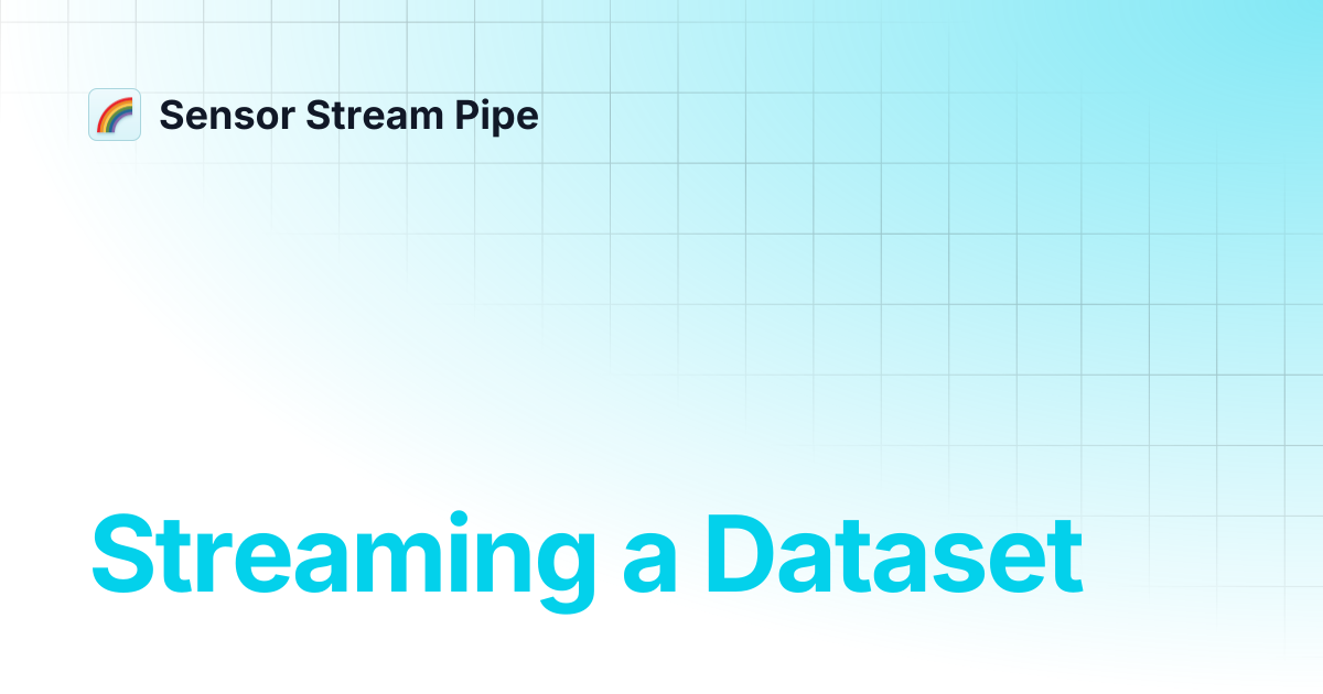 Streaming a Dataset | Sensor Stream Pipe